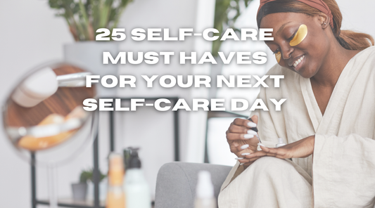 25 Self-Care Must Haves for Your Next Self-Care Day