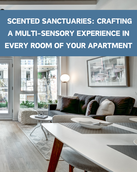Scented Sanctuaries: Crafting a Multi-Sensory Experience in Every Room of Your Apartment