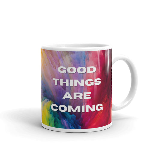 "Good Things are Coming" 11 oz Mug